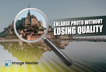 How to Enlarge Photo without Lossing Quality